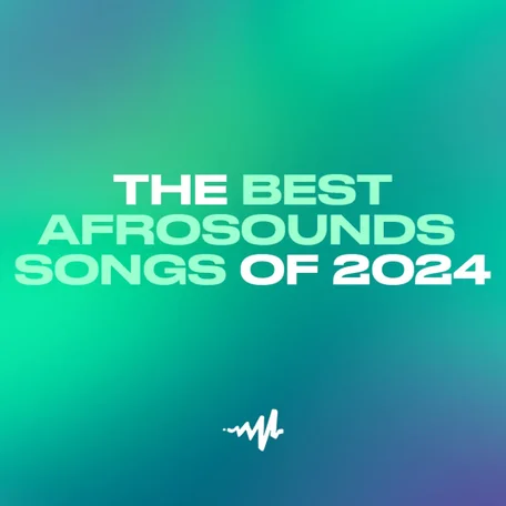 The Best Afrosounds Songs of 2024