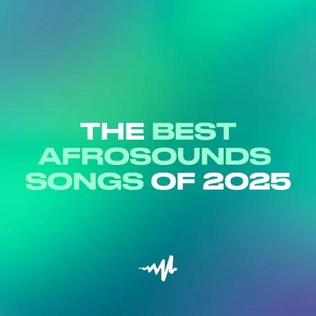 The Best Afrosounds Songs of 2025